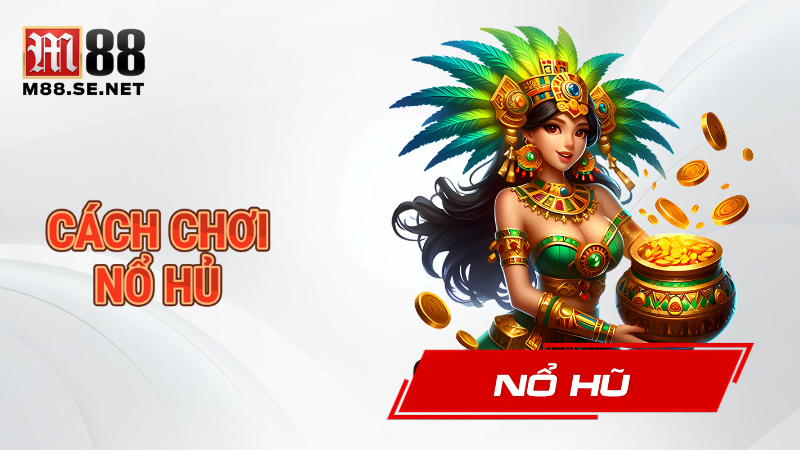 Cách chơi nổ hũ
